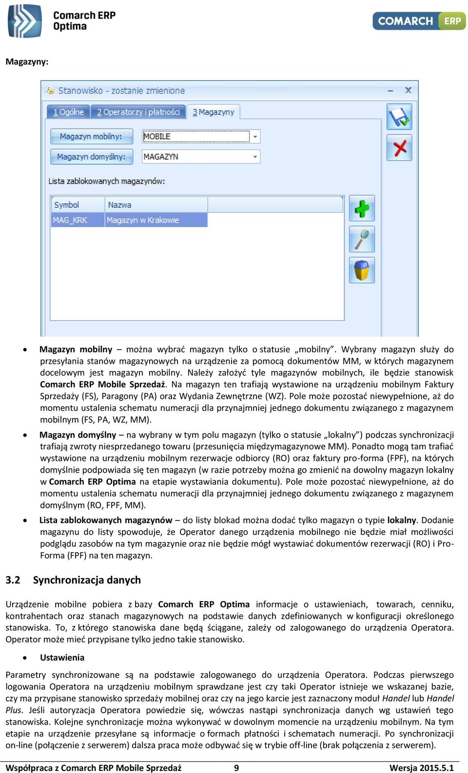 Należy założyć tyle magazynów mobilnych, ile będzie stanowisk Comarch ERP Mobile Sprzedaż.