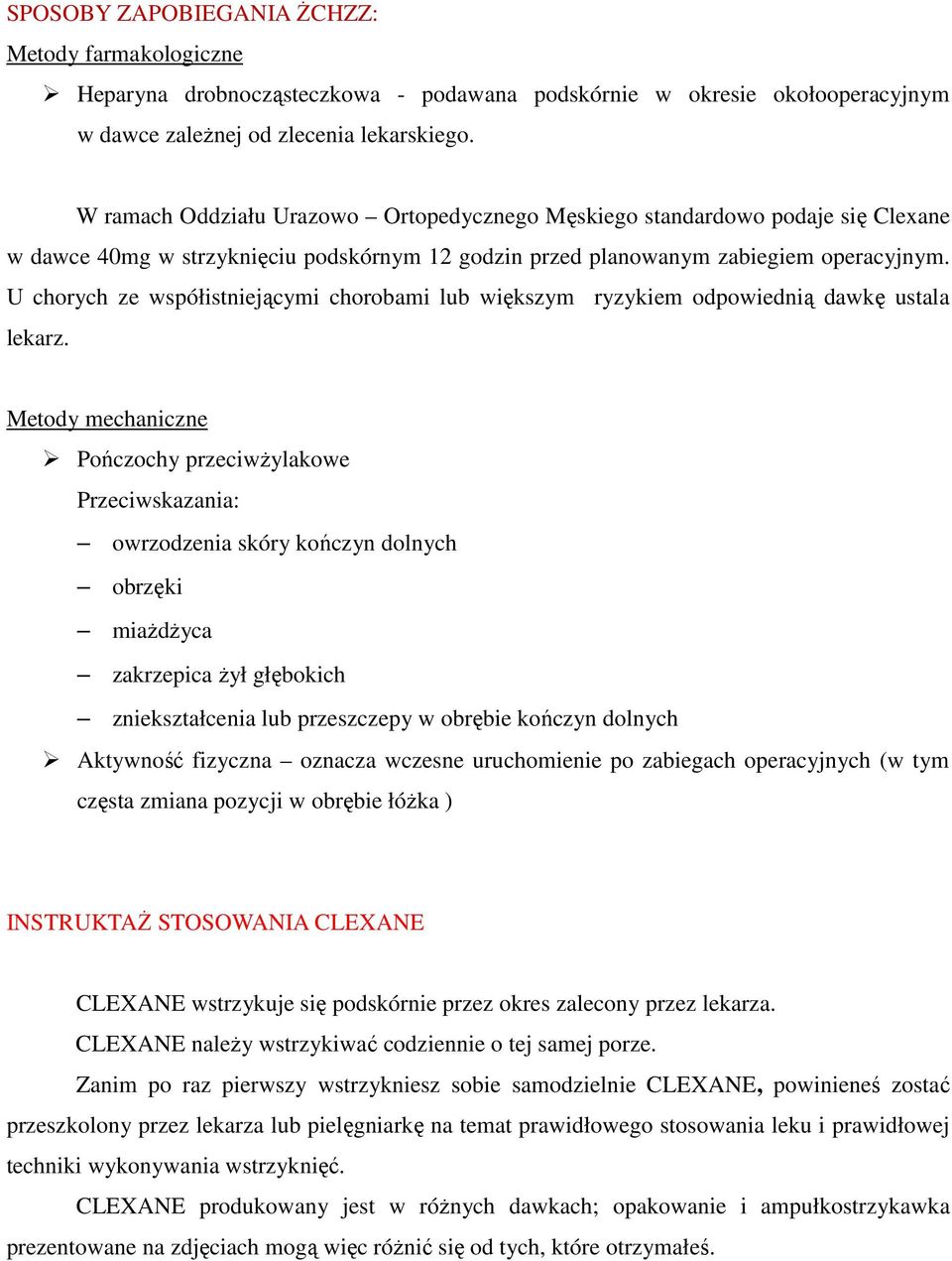 U chorych ze współistniejącymi chorobami lub większym ryzykiem odpowiednią dawkę ustala lekarz.