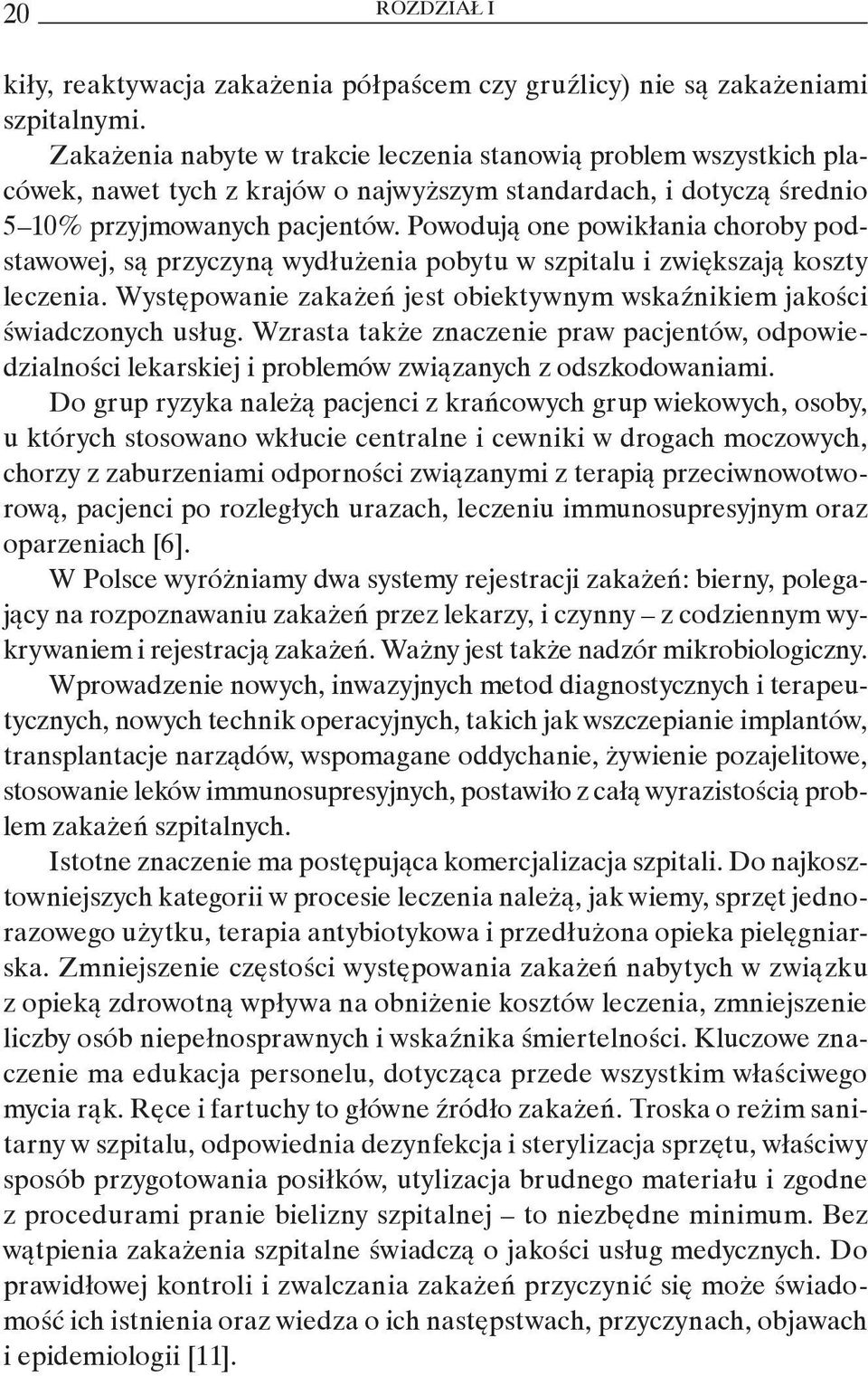 Powodują one powikłania choroby podstawowej, są przyczyną wydłużenia pobytu w szpitalu i zwiększają koszty leczenia. Występowanie zakażeń jest obiektywnym wskaźnikiem jakości świadczonych usług.