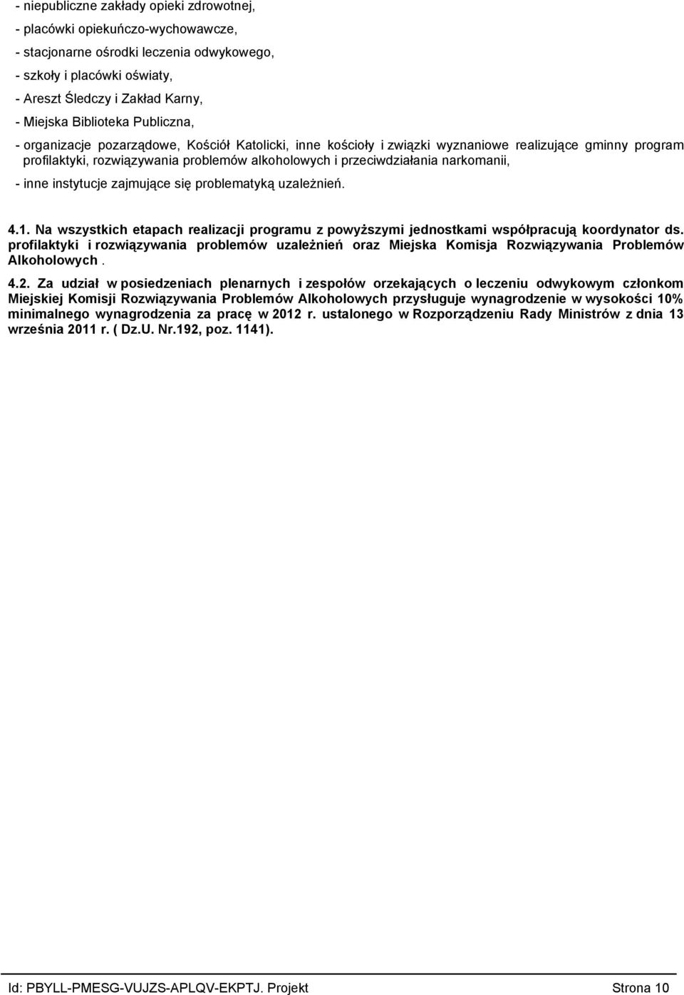 inne instytucje zajmujące się problematyką uzależnień 41 Na wszystkich etapach realizacji programu z powyższymi jednostkami współpracują koordynator ds profilaktyki i rozwiązywania problemów