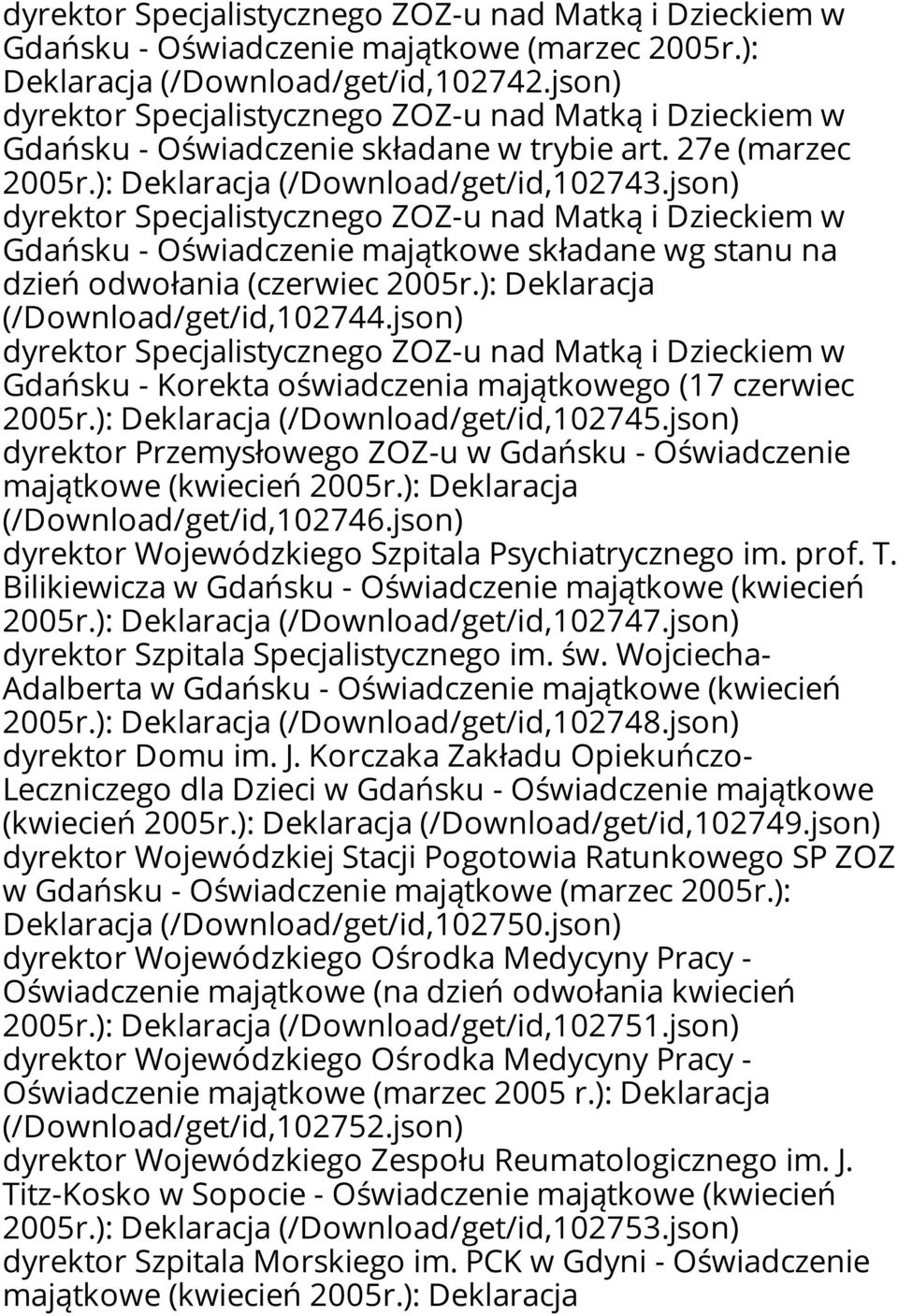 json) dyrektor Specjalistycznego ZOZ-u nad Matką i Dzieckiem w Gdańsku - Oświadczenie majątkowe składane wg stanu na dzień odwołania (czerwiec 2005r.): Deklaracja (/Download/get/id,102744.