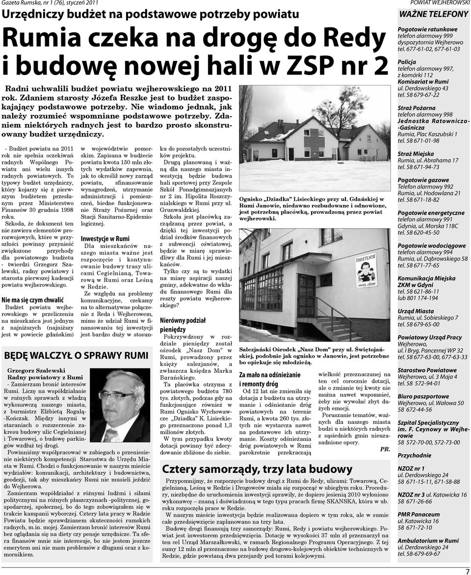 Zdaniem niektórych radnych jest to bardzo prosto skonstruowany budżet urzędniczy. - Budżet powiatu na 2011 rok nie spełnia oczekiwań radnych Wspólnego Powiatu ani wielu innych radnych powiatowych.