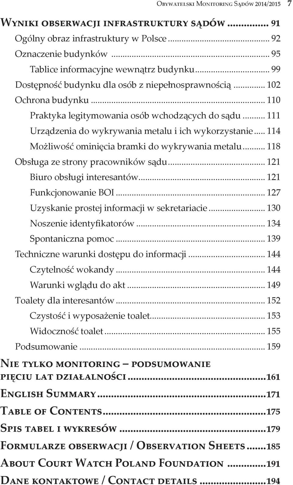 .. 114 Możliwość ominięcia bramki do wykrywania metalu... 118 Obsługa ze strony pracowników sądu... 121 Biuro obsługi interesantów... 121 Funkcjonowanie BOI.