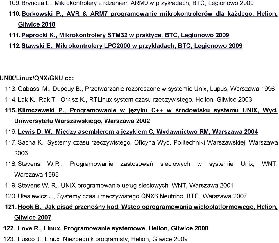 , Przetwarzanie rozproszone w systemie Unix, Lupus, Warszawa 1996 114. Lak K., Rak T., Orkisz K., RTLinux system czasu rzeczywistego. Helion, Gliwice 2003 115. Klimczewski P.