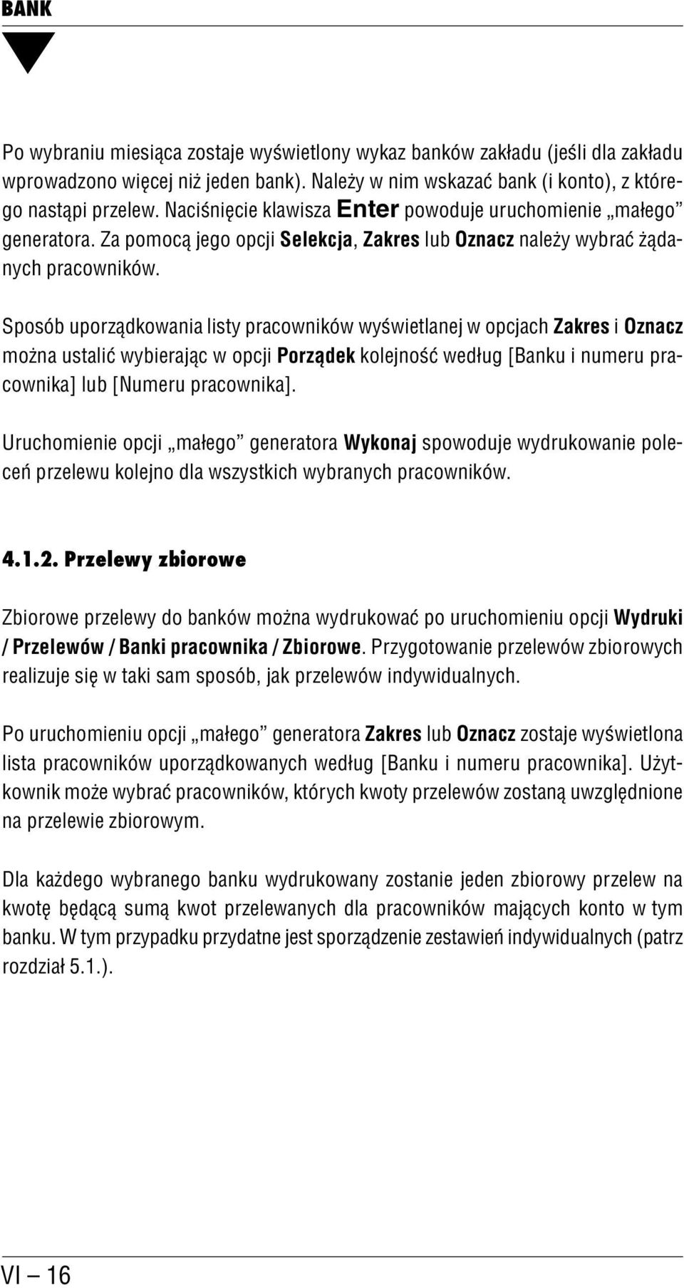 Sposób uporządkowania listy pracowników wyświetlanej w opcjach Zakres i Oznacz można ustalić wybierając w opcji Porządek kolejność według [Banku i numeru pra cownika] lub [Numeru pracownika].