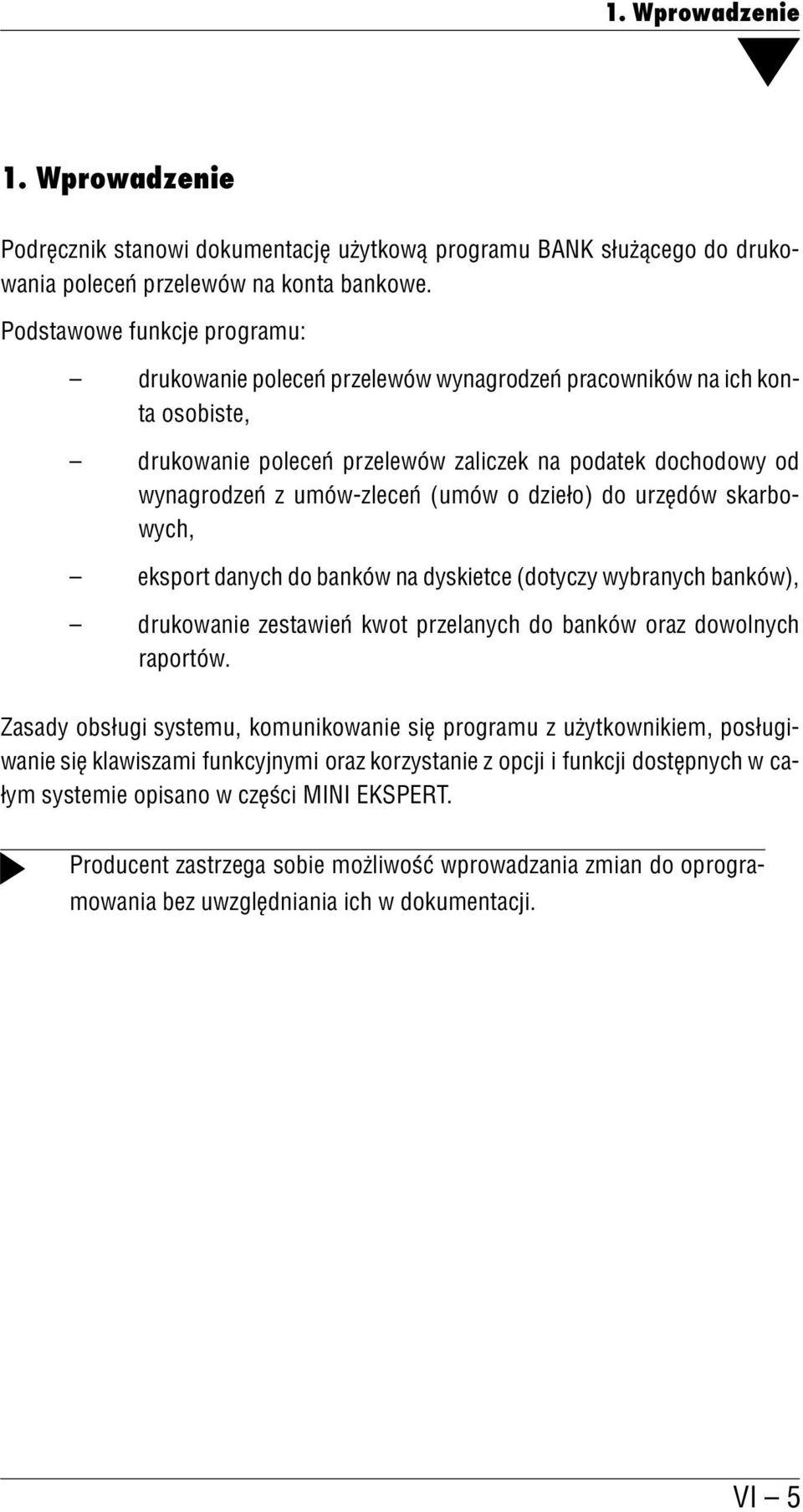 o dzieło) do urzędów skarbo wych, eksport danych do banków na dyskietce (dotyczy wybranych banków), drukowanie zestawień kwot przelanych do banków oraz dowolnych raportów.