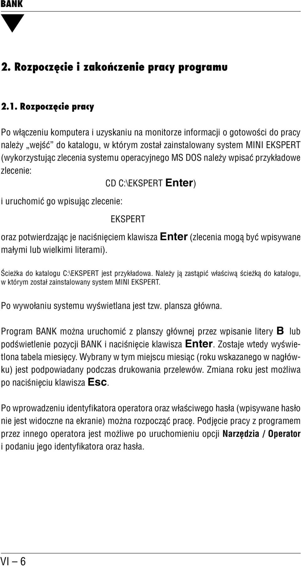 systemu operacyjnego MS DOS należy wpisać przykładowe zlecenie: CD C:\EKSPERT Enter) i uruchomić go wpisując zlecenie: EKSPERT oraz potwierdzając je naciśnięciem klawisza Enter (zlecenia mogą być