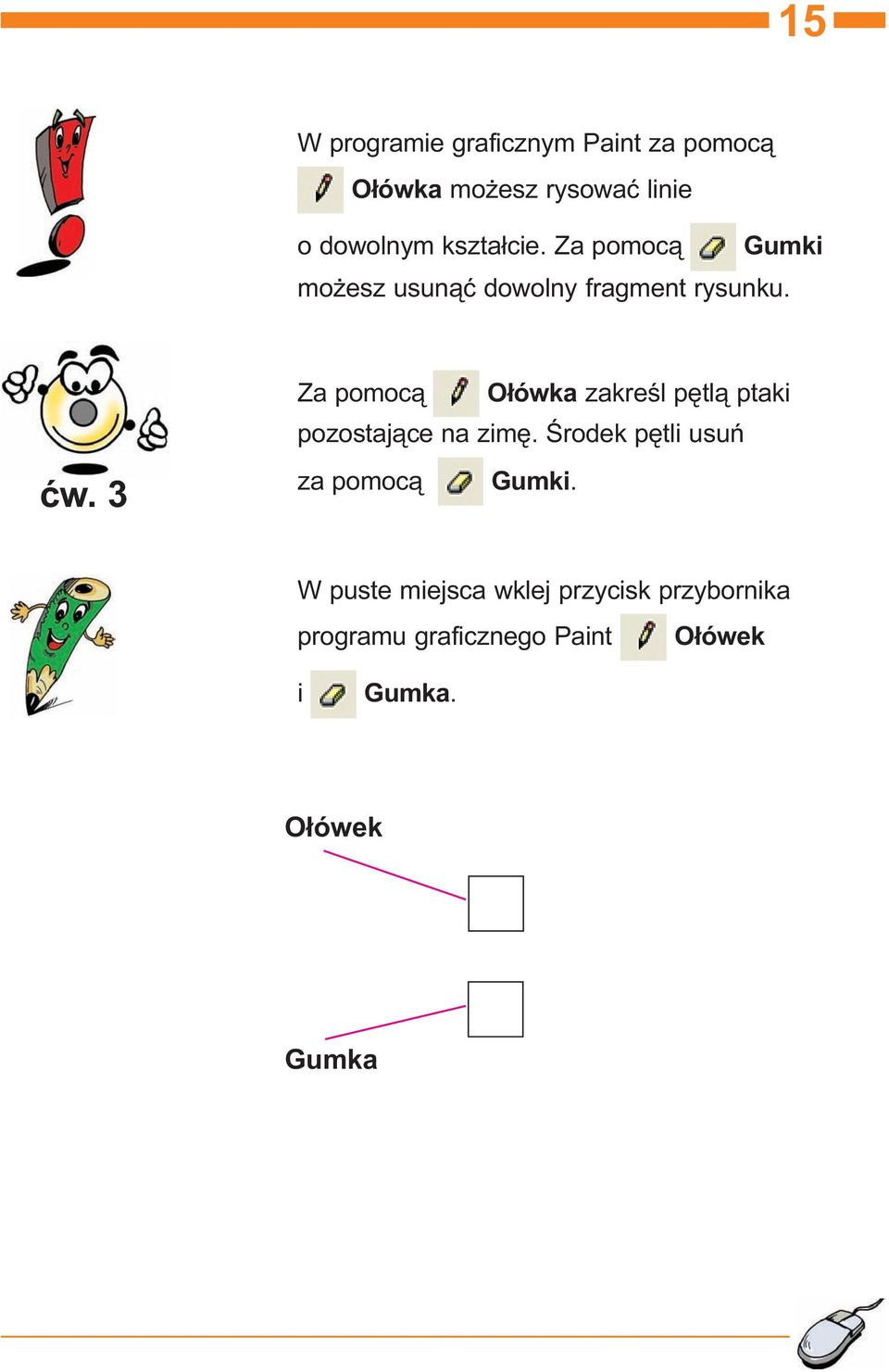 3 Za pomoc¹ O³ówka zakreœl pêtl¹ ptaki pozostaj¹ce na zimê.