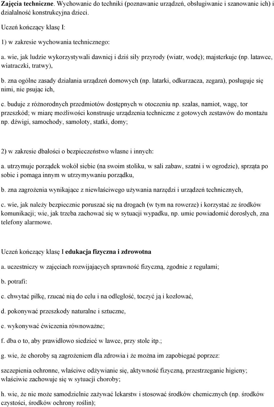 latarki, odkurzacza, zegara), posługuje się nimi, nie psując ich, c. buduje z różnorodnych przedmiotów dostępnych w otoczeniu np.