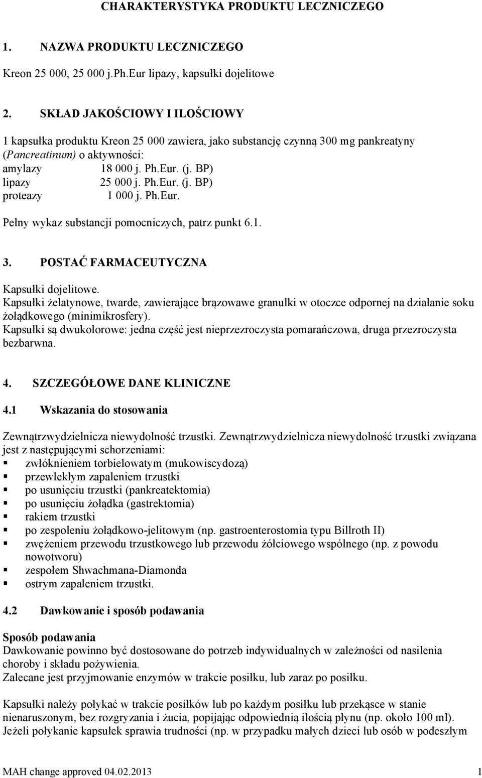 Ph.Eur. Pełny wykaz substancji pomocniczych, patrz punkt 6.1. 3. POSTAĆ FARMACEUTYCZNA Kapsułki dojelitowe.