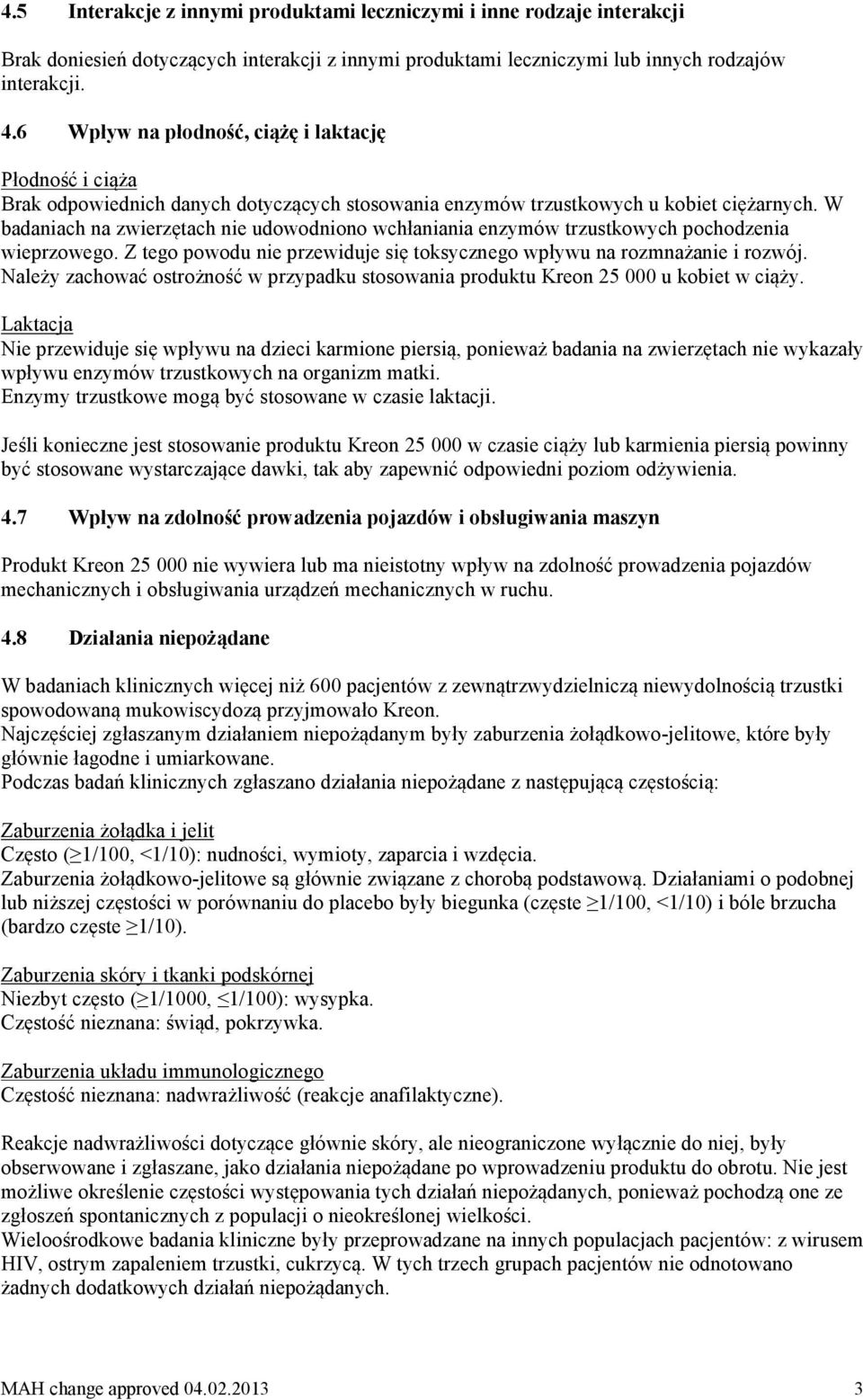 W badaniach na zwierzętach nie udowodniono wchłaniania enzymów trzustkowych pochodzenia wieprzowego. Z tego powodu nie przewiduje się toksycznego wpływu na rozmnażanie i rozwój.