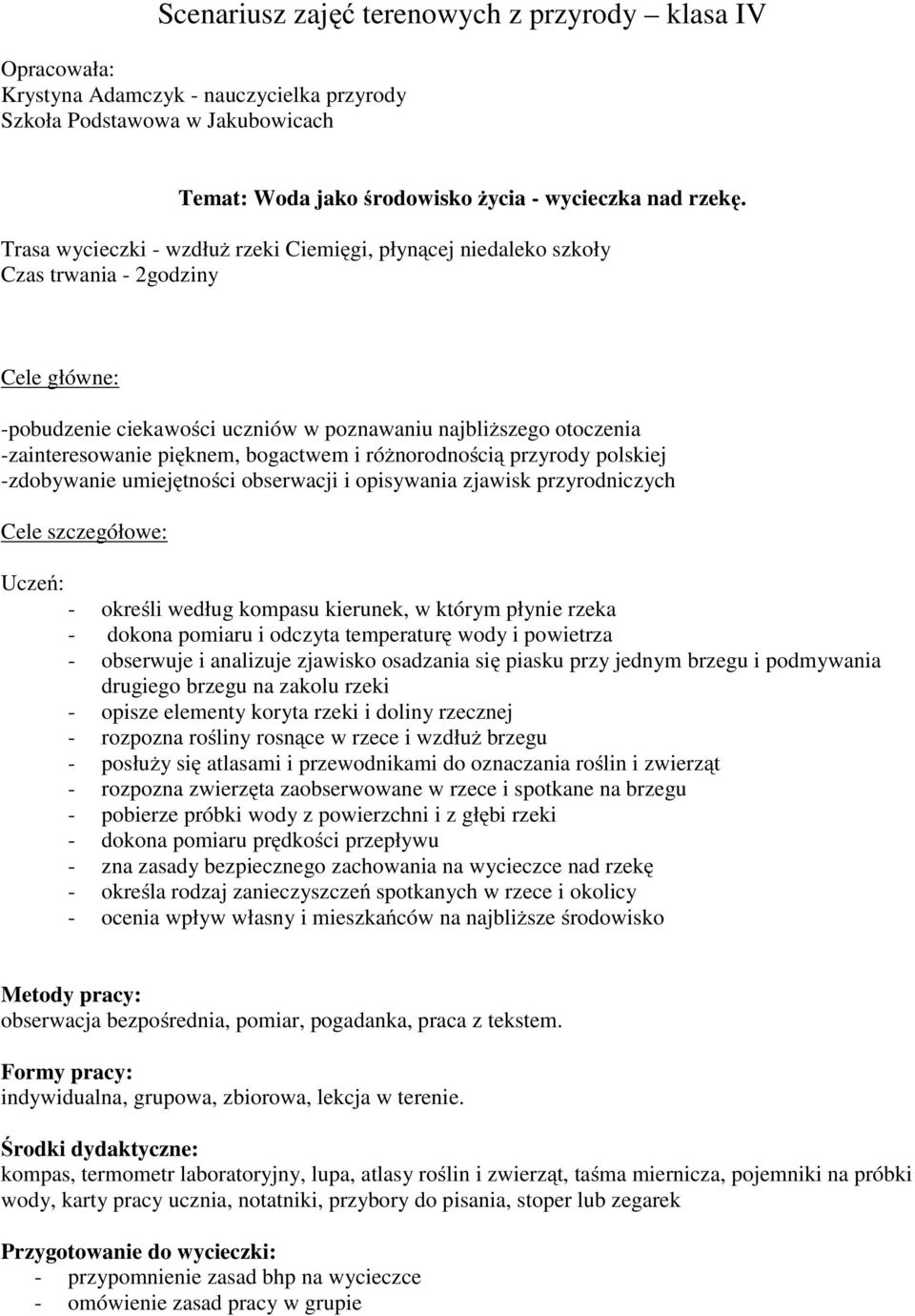 bogactwem i różnorodnością przyrody polskiej -zdobywanie umiejętności obserwacji i opisywania zjawisk przyrodniczych Cele szczegółowe: Uczeń: - określi według kompasu kierunek, w którym płynie rzeka