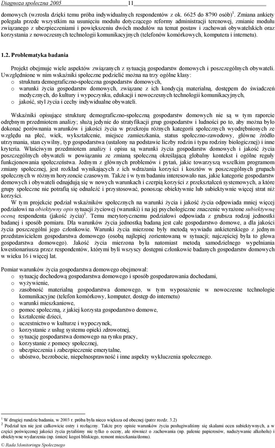 zachowań obywatelskich oraz korzystania z nowoczesnych technologii komunikacyjnych (telefonów komórkowych, komputera i internetu). 1.2.