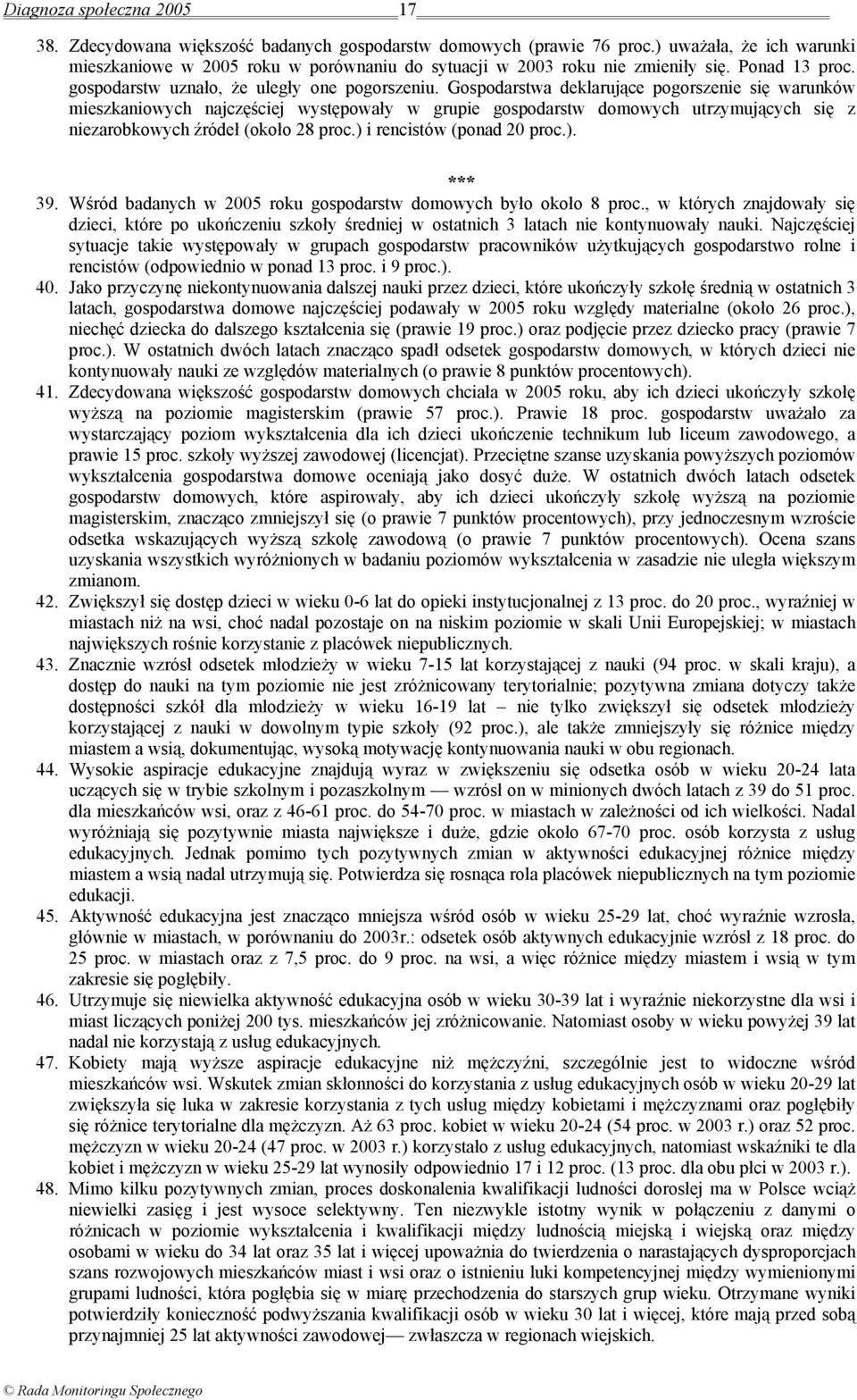 Gospodarstwa deklarujące pogorszenie się warunków mieszkaniowych najczęściej występowały w grupie gospodarstw domowych utrzymujących się z niezarobkowych źródeł (około 28 proc.