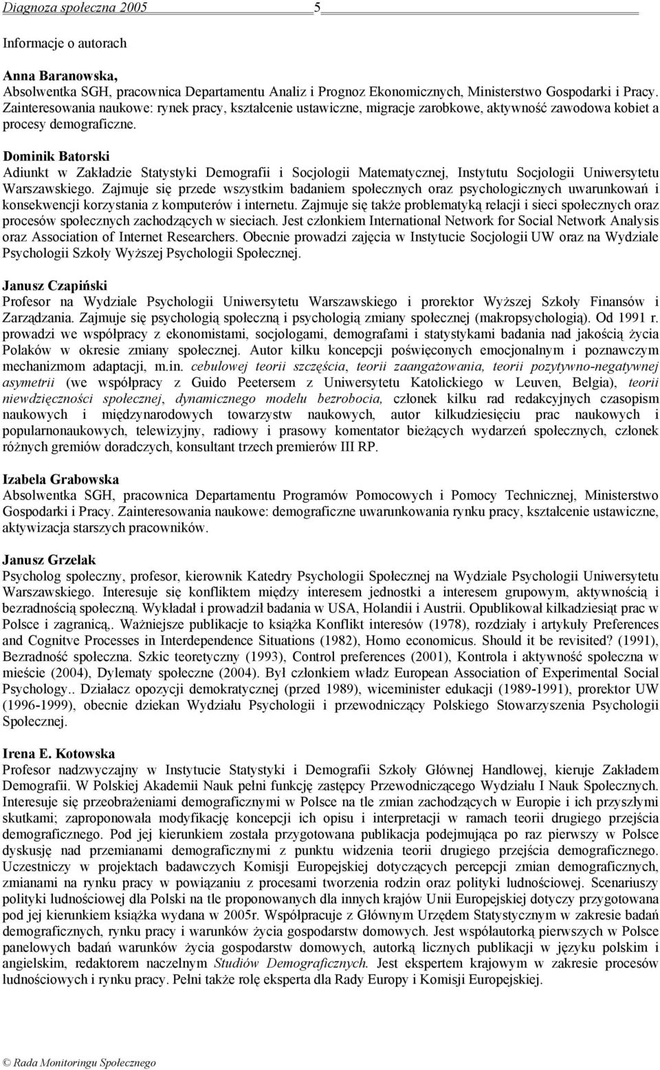 Dominik Batorski Adiunkt w Zakładzie Statystyki Demografii i Socjologii Matematycznej, Instytutu Socjologii Uniwersytetu Warszawskiego.