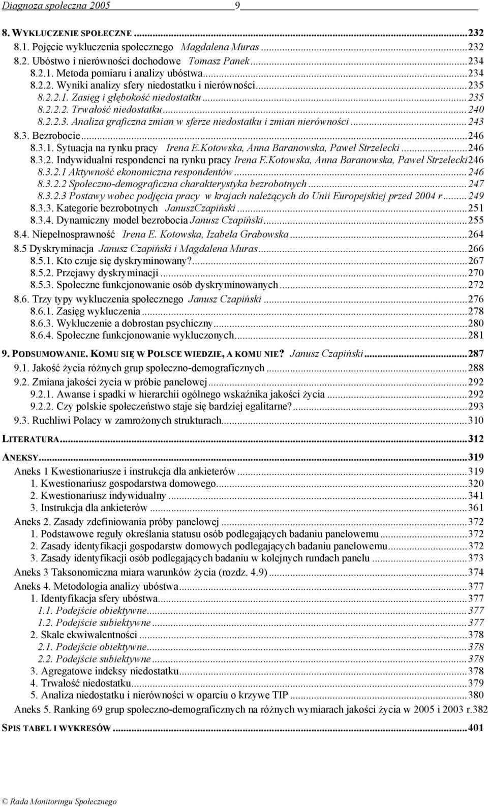 ..243 8.3. Bezrobocie...246 8.3.1. Sytuacja na rynku pracy Irena E.Kotowska, Anna Baranowska, Paweł Strzelecki...246 8.3.2. Indywidualni respondenci na rynku pracy Irena E.