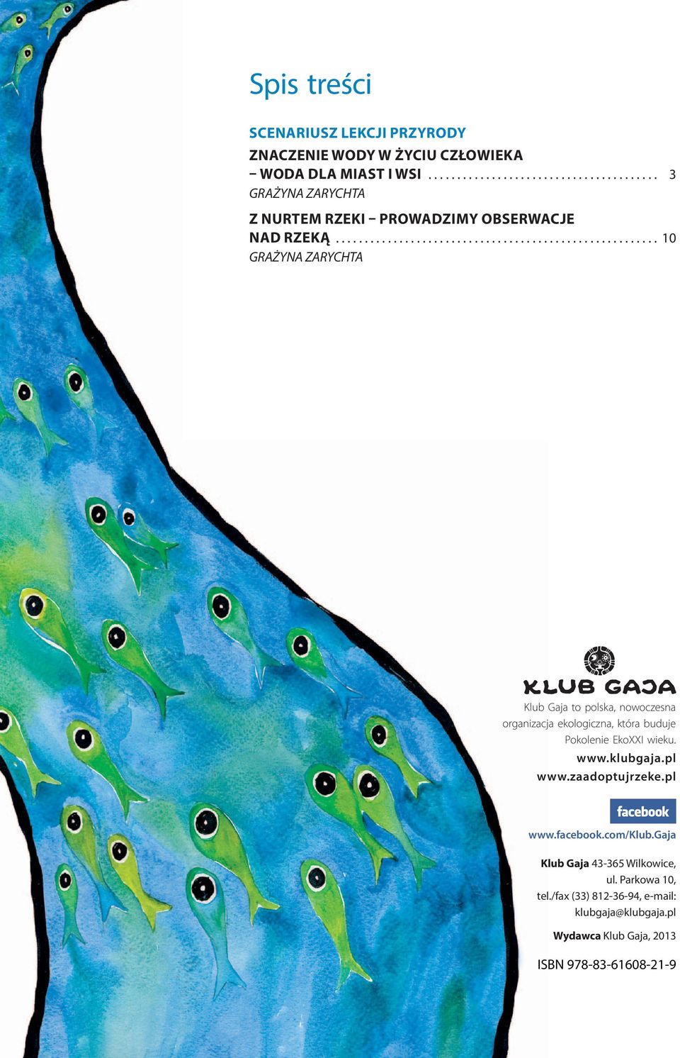 ....................................................... 10 GRAŻYNA ZARYCHTA Klub Gaja to polska, nowoczesna organizacja ekologiczna, która buduje Pokolenie EkoXXI wieku.