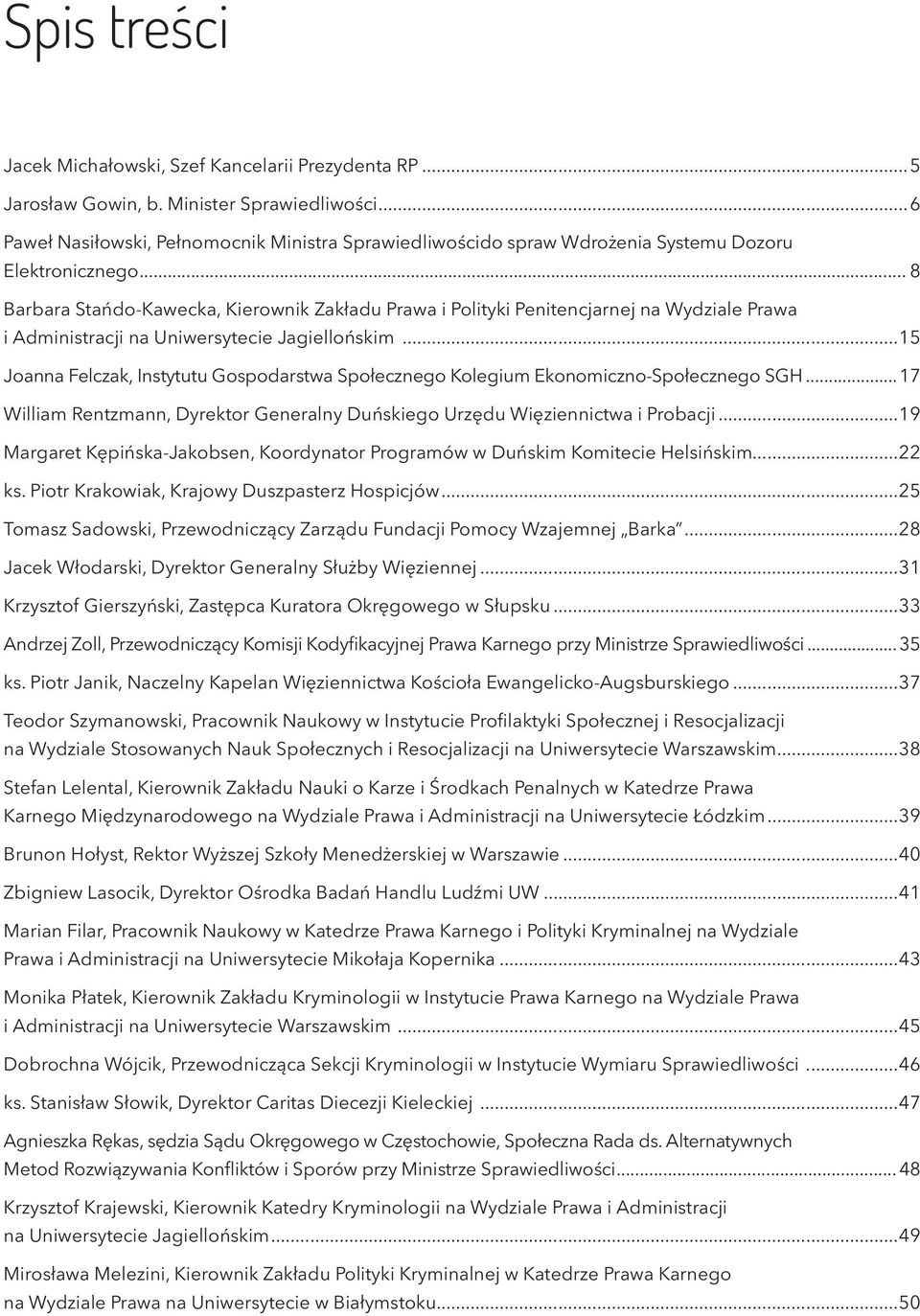 .. 8 Barbara Stańdo-Kawecka, Kierownik Zakładu Prawa i Polityki Penitencjarnej na Wydziale Prawa i Administracji na Uniwersytecie Jagiellońskim.