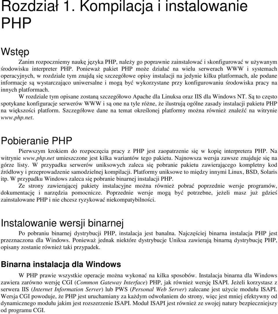 wystarczająco uniwersalne i mogą być wykorzystane przy konfigurowaniu środowiska pracy na innych platformach. W rozdziale tym opisane zostaną szczegółowo Apache dla Linuksa oraz IIS dla Windows NT.