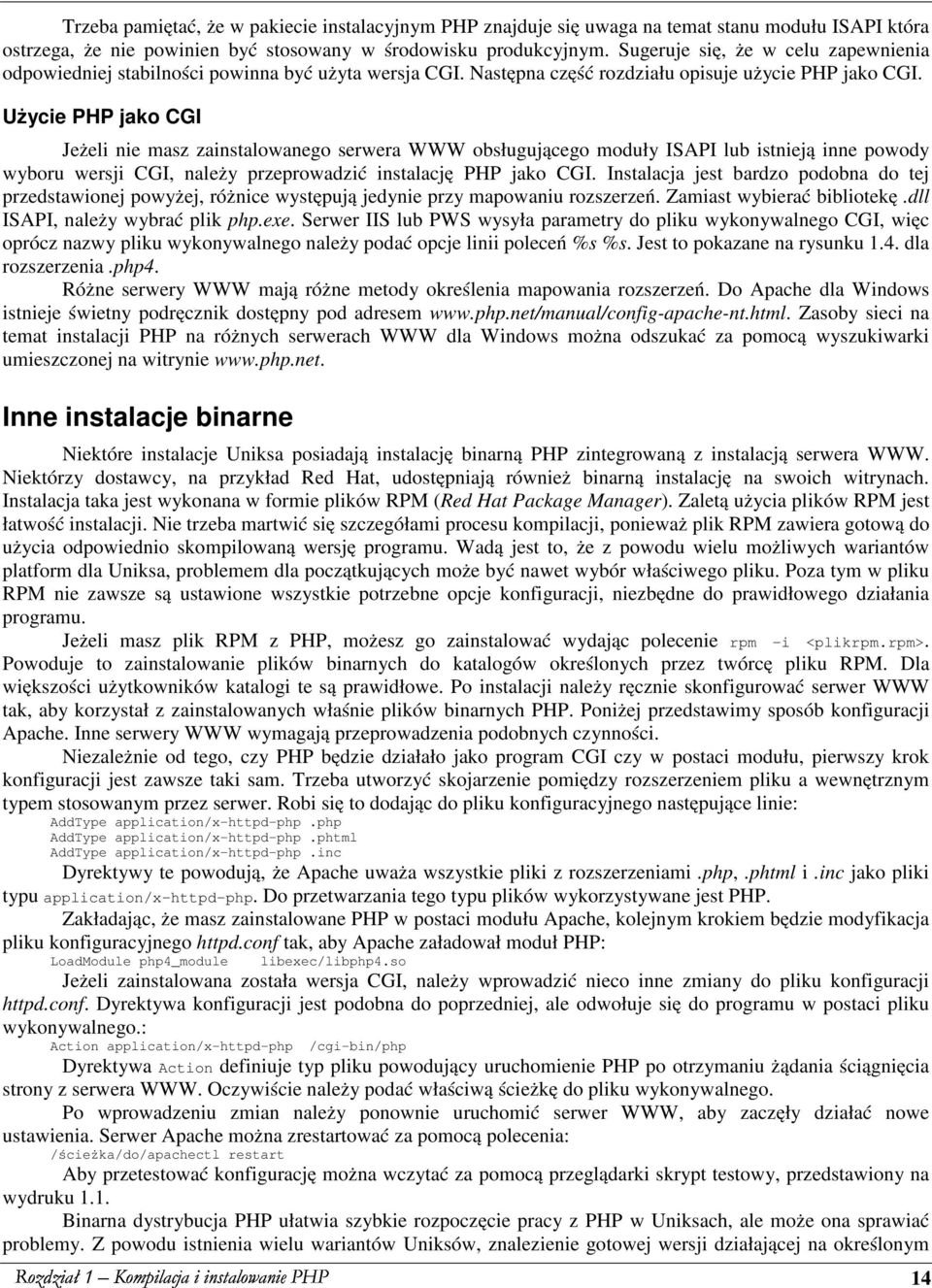 Użycie PHP jako CGI Jeżeli nie masz zainstalowanego serwera WWW obsługującego moduły ISAPI lub istnieją inne powody wyboru wersji CGI, należy przeprowadzić instalację PHP jako CGI.