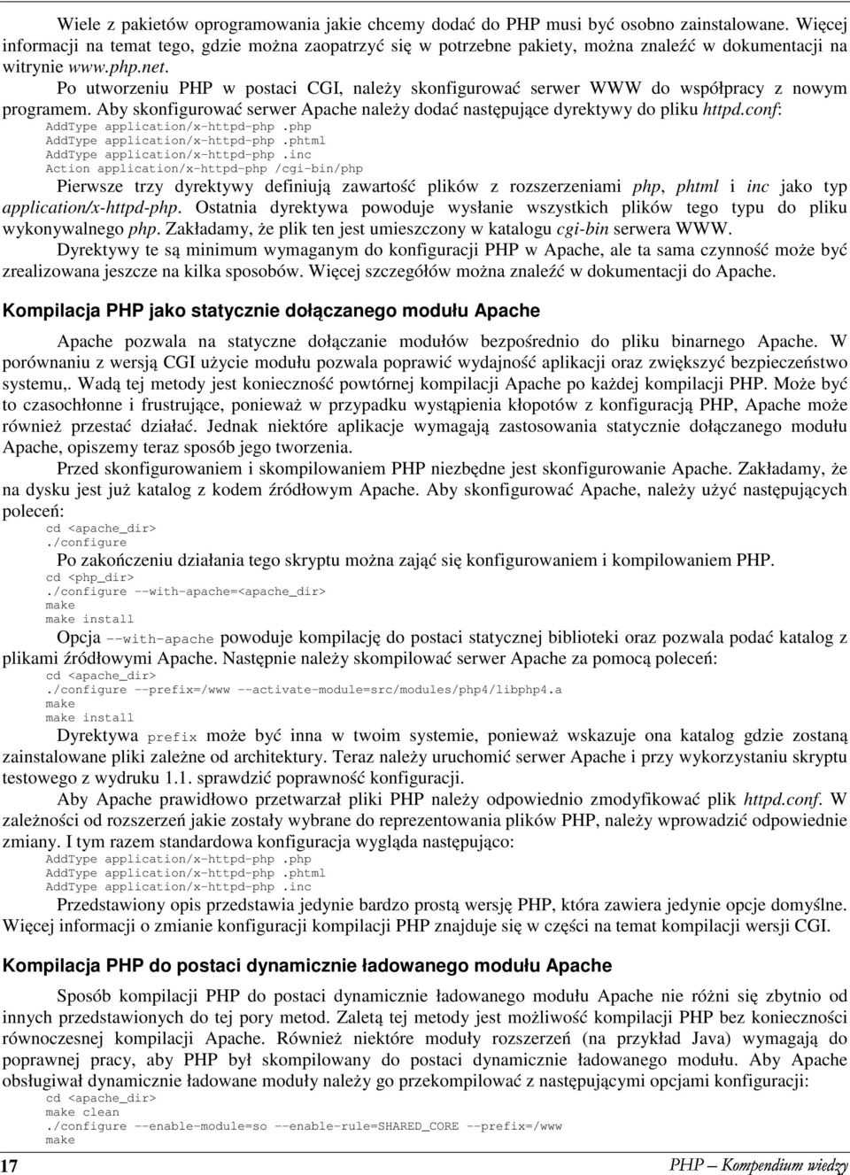 Po utworzeniu PHP w postaci CGI, należy skonfigurować serwer WWW do współpracy z nowym programem. Aby skonfigurować serwer Apache należy dodać następujące dyrektywy do pliku httpd.