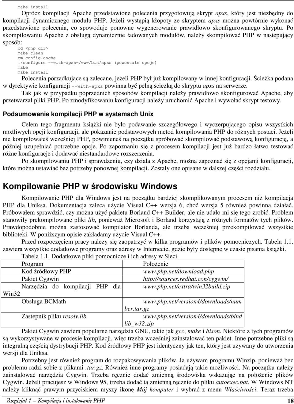 Po skompilowaniu Apache z obsługą dynamicznie ładowanych modułów, należy skompilować PHP w następujący sposób: cd <php_dir> make clean rm config.cache.