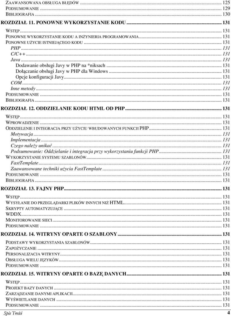 .. 131 Opcje konfiguracji Javy... 131 COM... 131 Inne metody... 131 PODSUMOWANIE... 131 BIBLIOGRAFIA... 131 ROZDZIAŁ 12. ODDZIELANIE KODU HTML OD PHP... 131 WSTĘP... 131 WPROWADZENIE.