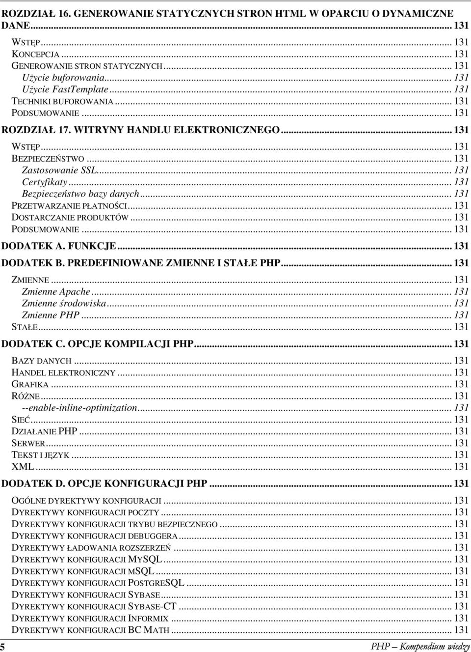 .. 131 Bezpieczeństwo bazy danych... 131 PRZETWARZANIE PŁATNOŚCI... 131 DOSTARCZANIE PRODUKTÓW... 131 PODSUMOWANIE... 131 DODATEK A. FUNKCJE... 131 DODATEK B. PREDEFINIOWANE ZMIENNE I STAŁE PHP.