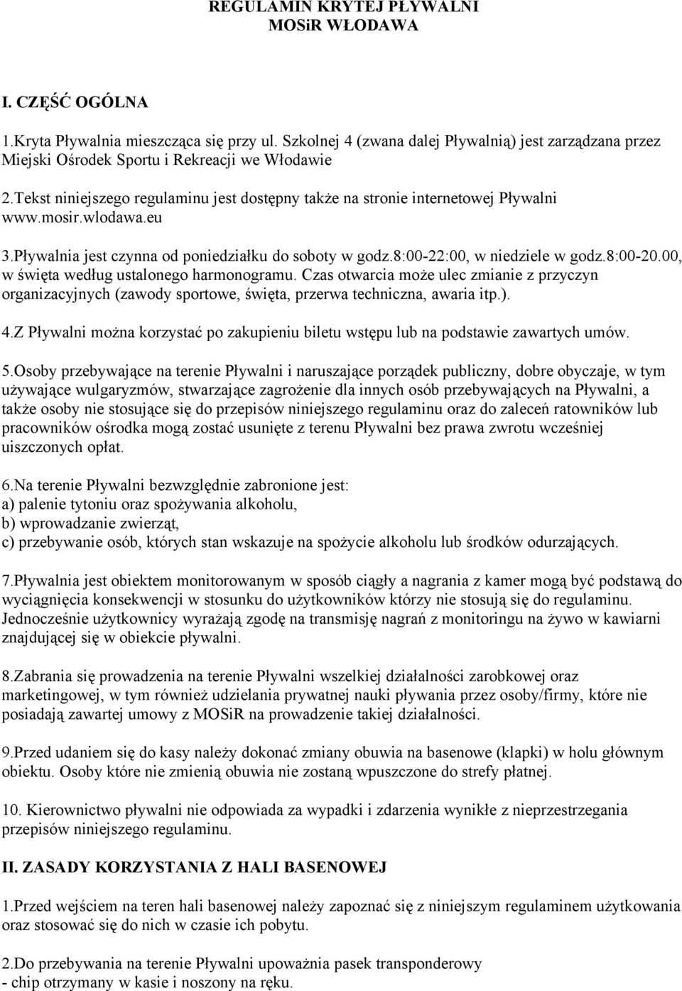 wlodawa.eu 3.Pływalnia jest czynna od poniedziałku do soboty w godz.8:00-22:00, w niedziele w godz.8:00-20.00, w święta według ustalonego harmonogramu.