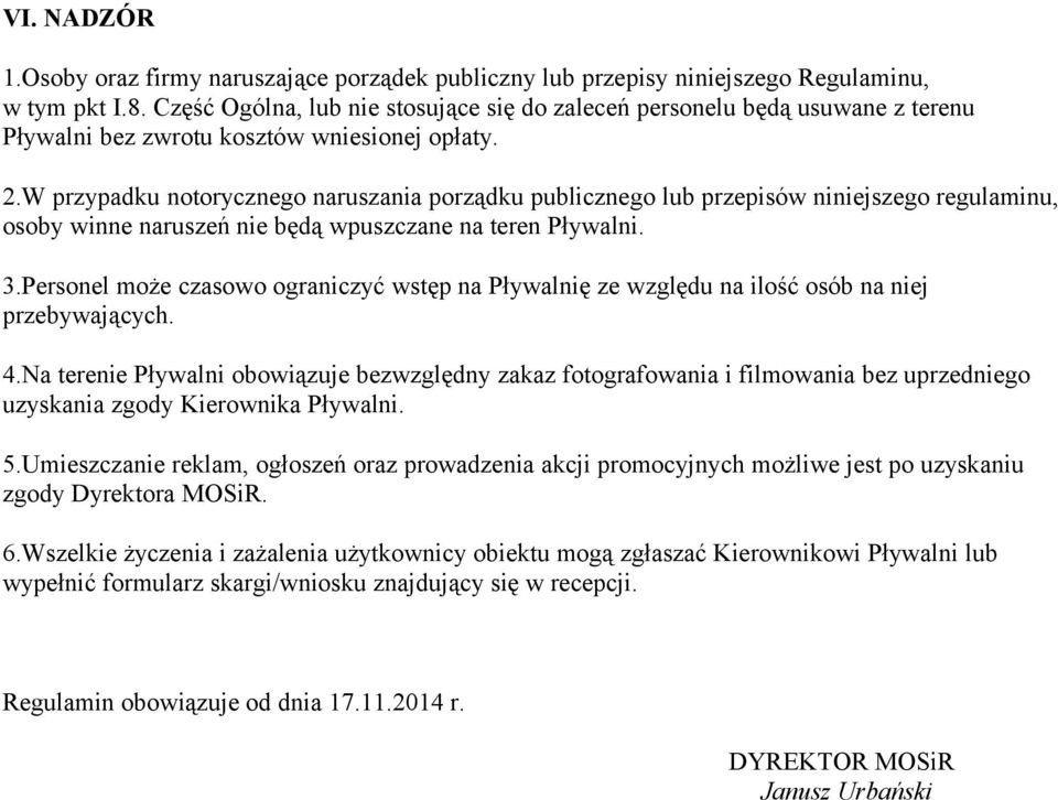 W przypadku notorycznego naruszania porządku publicznego lub przepisów niniejszego regulaminu, osoby winne naruszeń nie będą wpuszczane na teren Pływalni. 3.