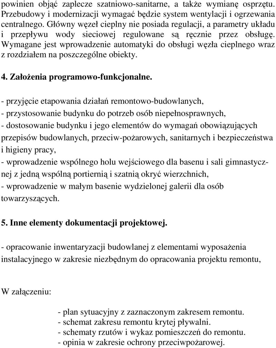 Wymagane jest wprowadzenie automatyki do obsługi węzła cieplnego wraz z rozdziałem na poszczególne obiekty. 4. Założenia programowo-funkcjonalne.