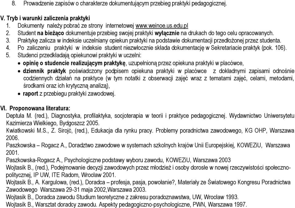 Praktykę zalicza w indeksie uczelniany opiekun praktyki na podstawie dokumentacji przedłożonej przez studenta. 4.