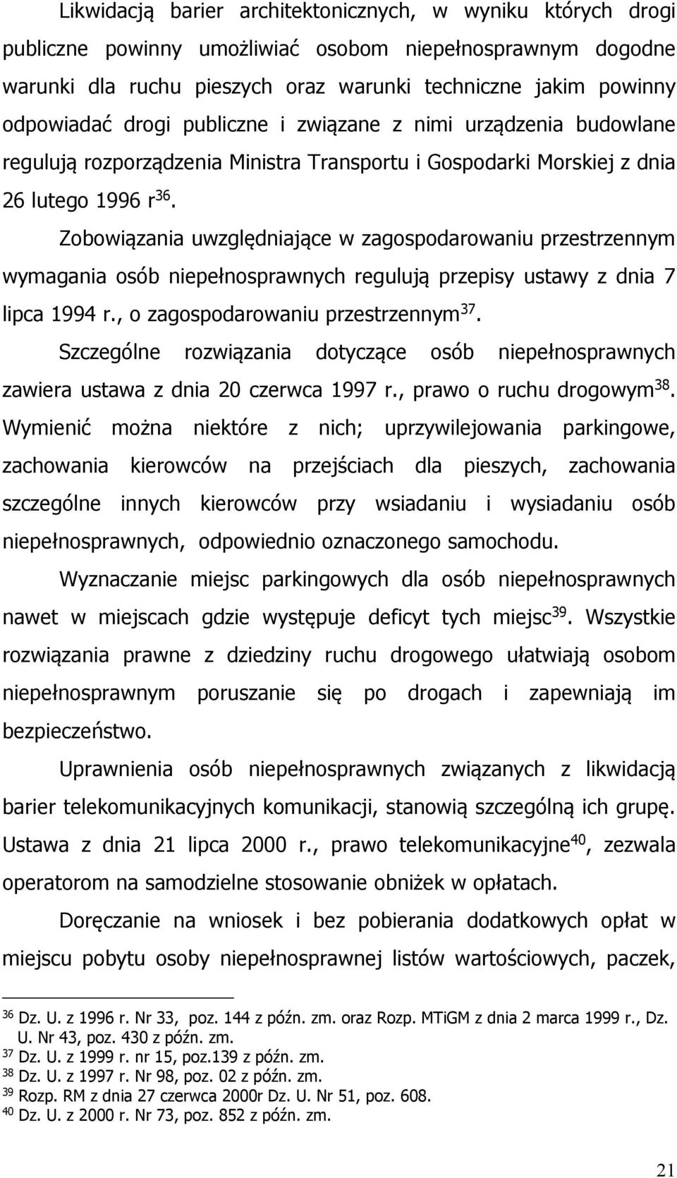 Zobowiązania uwzględniające w zagospodarowaniu przestrzennym wymagania osób niepełnosprawnych regulują przepisy ustawy z dnia 7 lipca 1994 r., o zagospodarowaniu przestrzennym 37.