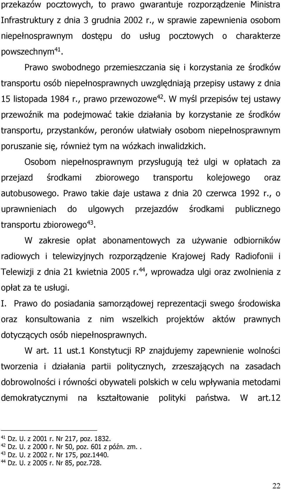 Prawo swobodnego przemieszczania się i korzystania ze środków transportu osób niepełnosprawnych uwzględniają przepisy ustawy z dnia 15 listopada 1984 r., prawo przewozowe 42.