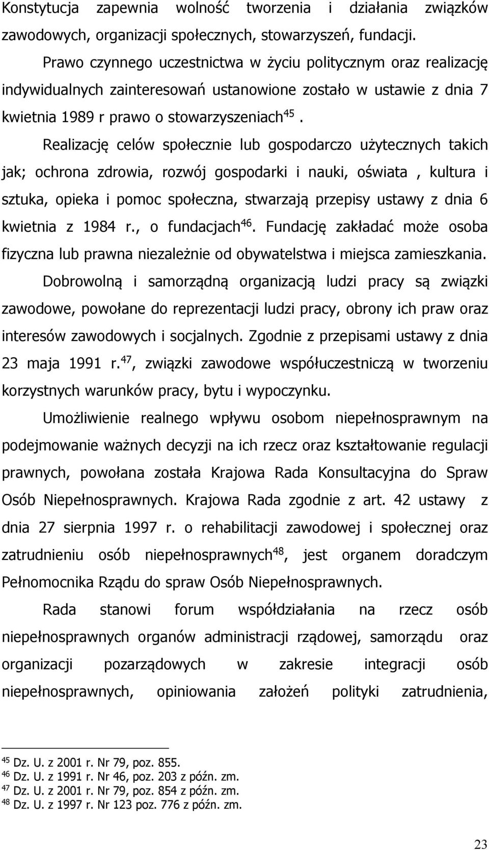 Realizację celów społecznie lub gospodarczo użytecznych takich jak; ochrona zdrowia, rozwój gospodarki i nauki, oświata, kultura i sztuka, opieka i pomoc społeczna, stwarzają przepisy ustawy z dnia 6