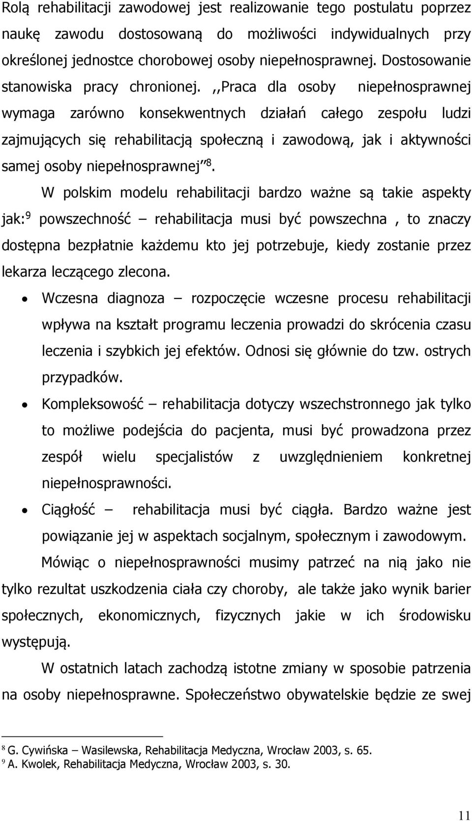 ,,praca dla osoby niepełnosprawnej wymaga zarówno konsekwentnych działań całego zespołu ludzi zajmujących się rehabilitacją społeczną i zawodową, jak i aktywności samej osoby niepełnosprawnej 8.