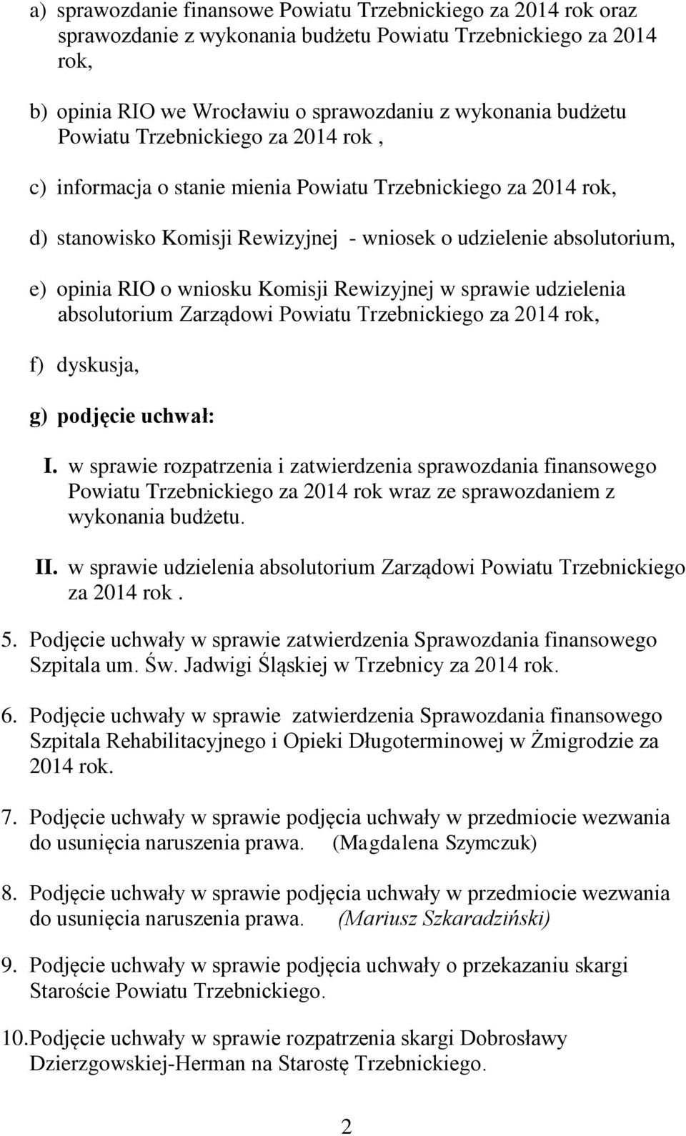 Komisji Rewizyjnej w sprawie udzielenia absolutorium Zarządowi Powiatu Trzebnickiego za 2014 rok, f) dyskusja, g) podjęcie uchwał: I.