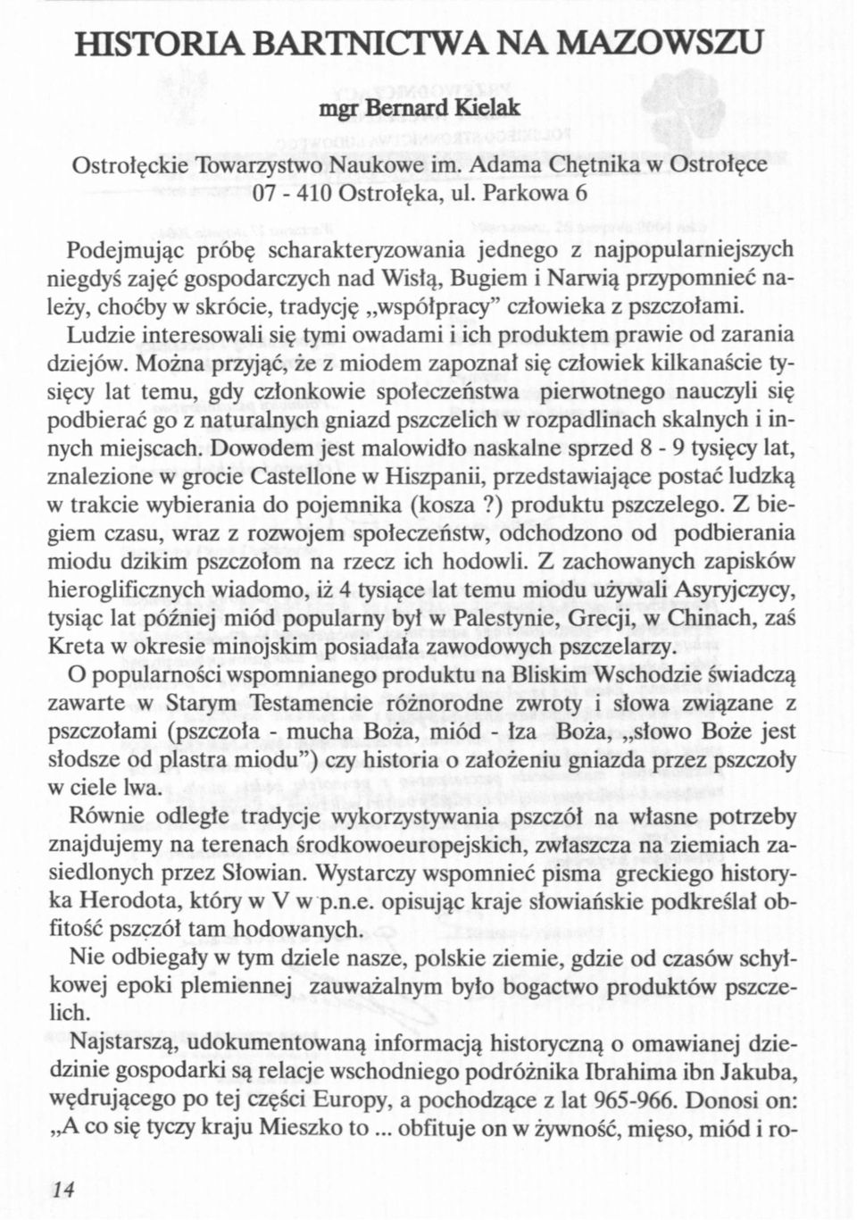 z pszczołami. Ludzie interesowali się tymi owadami i ich produktem prawie od zarania dziejów.