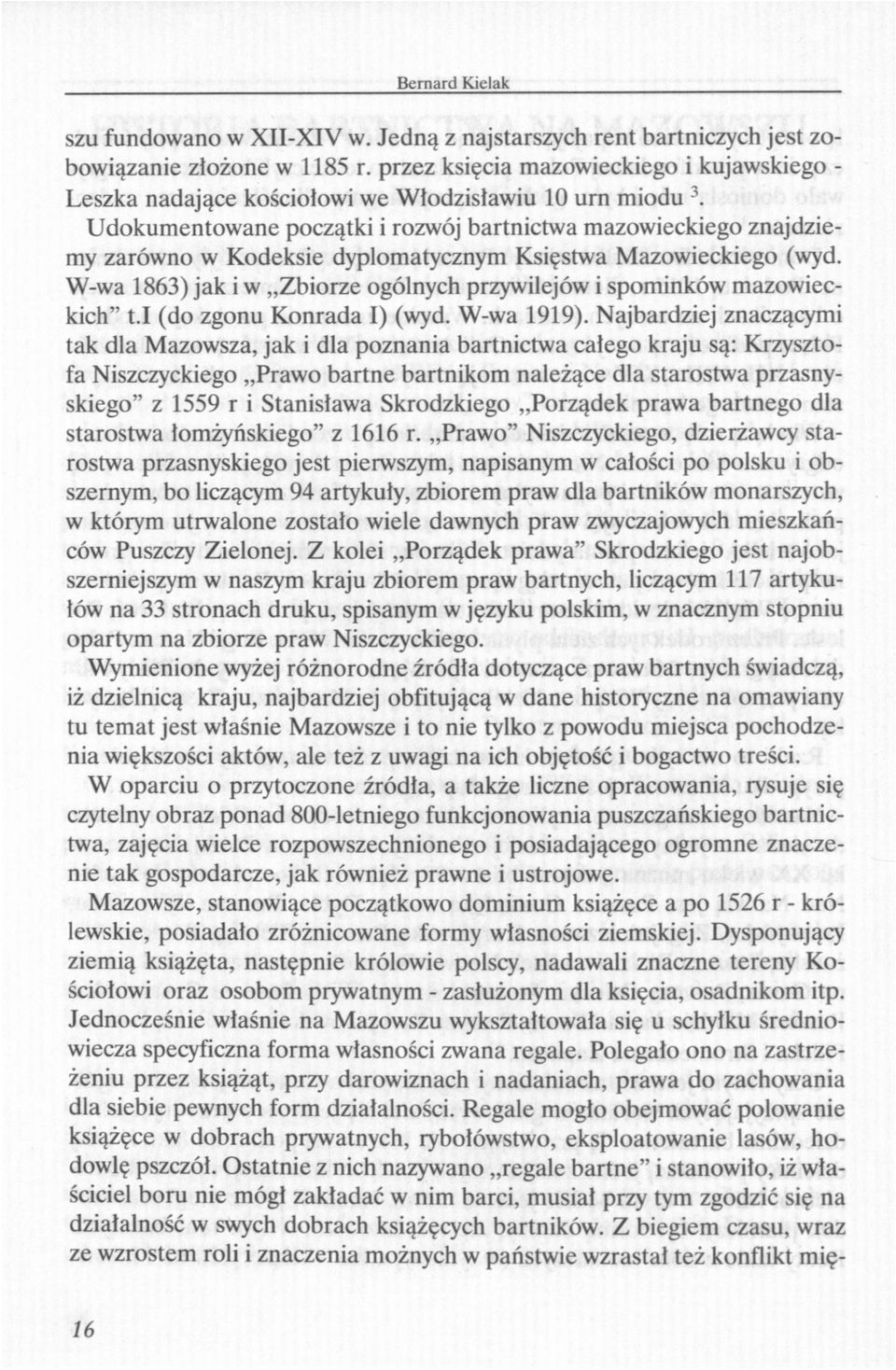 Udokumentowane początki i rozwój bartnictwa mazowieckiego znajdziemy zarówno w Kodeksie dyplomatycznym Księstwa Mazowieckiego (wyd.
