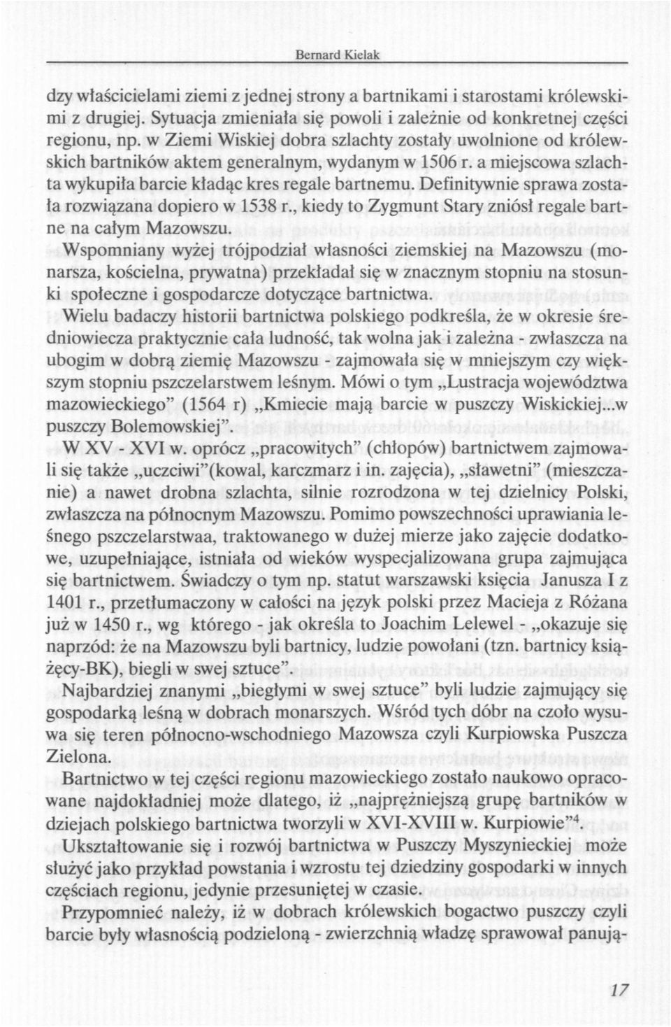 Definitywnie sprawa została rozwiązana dopiero w 1538 r., kiedy to Zygmunt Stary zniósł regale bartne na całym Mazowszu.