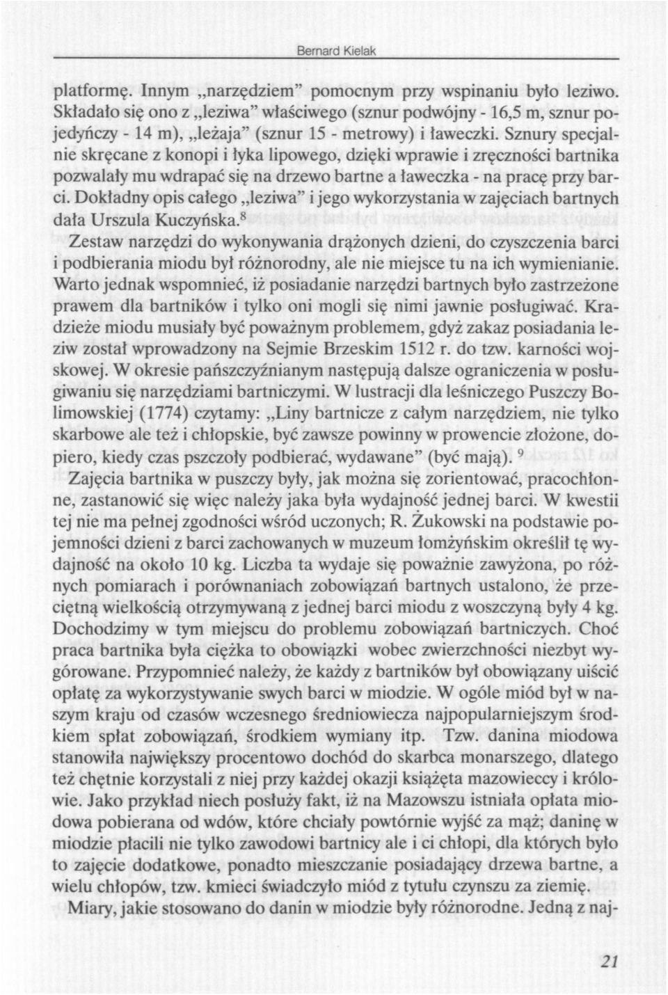 Dokładny opis całego leziwa" i jego wykorzystania w zajęciach bartnych dała Urszula Kuczyńska.