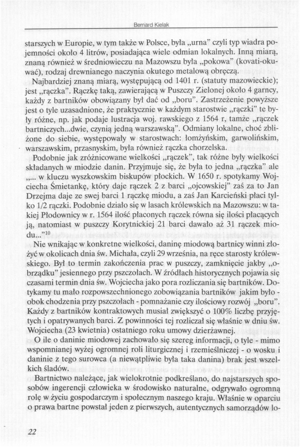 (statuty mazowieckie); jest rączka". Rączkę taką, zawierającą w Puszczy Zielonej około 4 garncy, każdy z bartników obowiązany był dać od boru".
