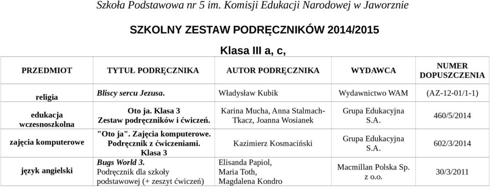 Podręcznik dla szkoły podstawowej (+ zeszyt ćwiczeń) Karina Mucha, Anna Stalmach- Tkacz, Joanna Wosianek Kazimierz Kosmaciński