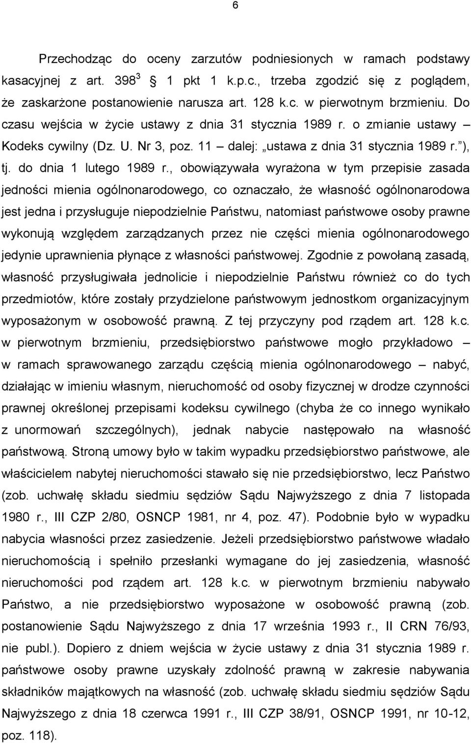 , obowiązywała wyrażona w tym przepisie zasada jedności mienia ogólnonarodowego, co oznaczało, że własność ogólnonarodowa jest jedna i przysługuje niepodzielnie Państwu, natomiast państwowe osoby