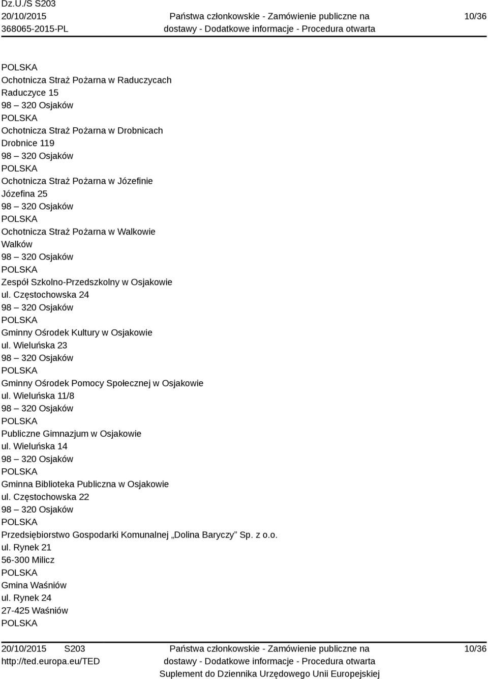 Wieluńska 23 Gminny Ośrodek Pomocy Społecznej w Osjakowie ul. Wieluńska 11/8 Publiczne Gimnazjum w Osjakowie ul.