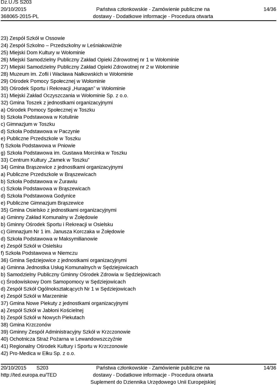 Zofii i Wacława Nałkowskich w Wołominie 29) Ośrodek Pomocy Społecznej w Wołominie 30) Ośrodek Sportu i Rekreacji Huragan w Wołominie 31) Miejski Zakład Oczyszczania w Wołominie Sp. z o.o. 32) Gmina