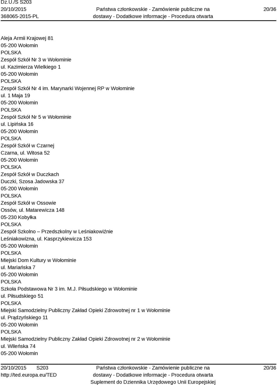 Matarewicza 148 05-230 Kobyłka Zespół Szkolno Przedszkolny w Leśniakowiźnie Leśniakowizna, ul. Kasprzykiewicza 153 Miejski Dom Kultury w Wołominie ul. Mariańska 7 Szkoła Podstawowa Nr 3 im.