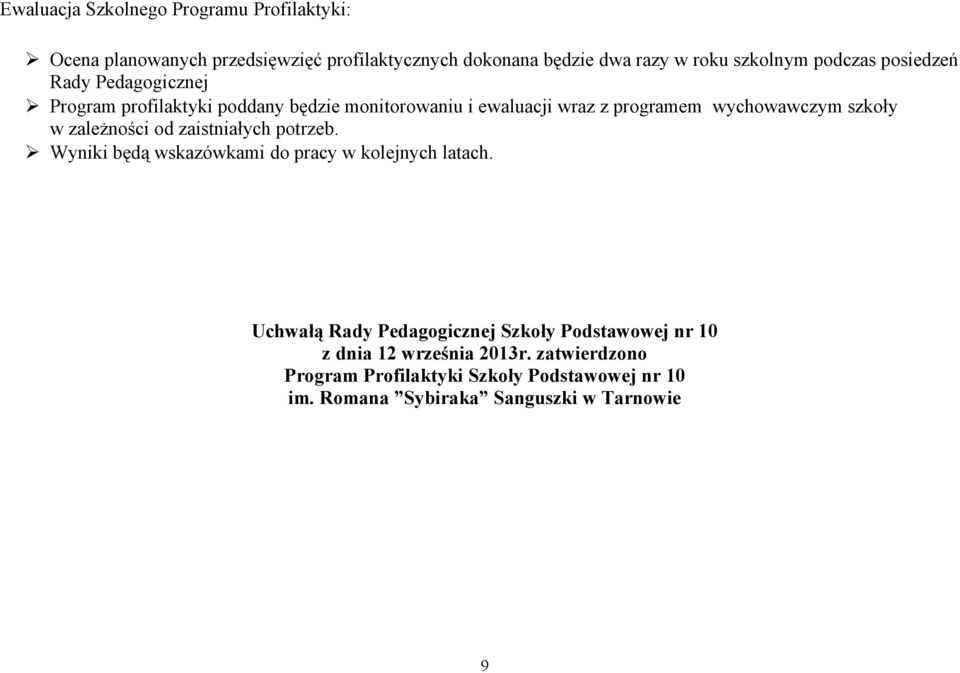 szkoły w zależności od zaistniałych potrzeb. Wyniki będą wskazówkami do pracy w kolejnych latach.