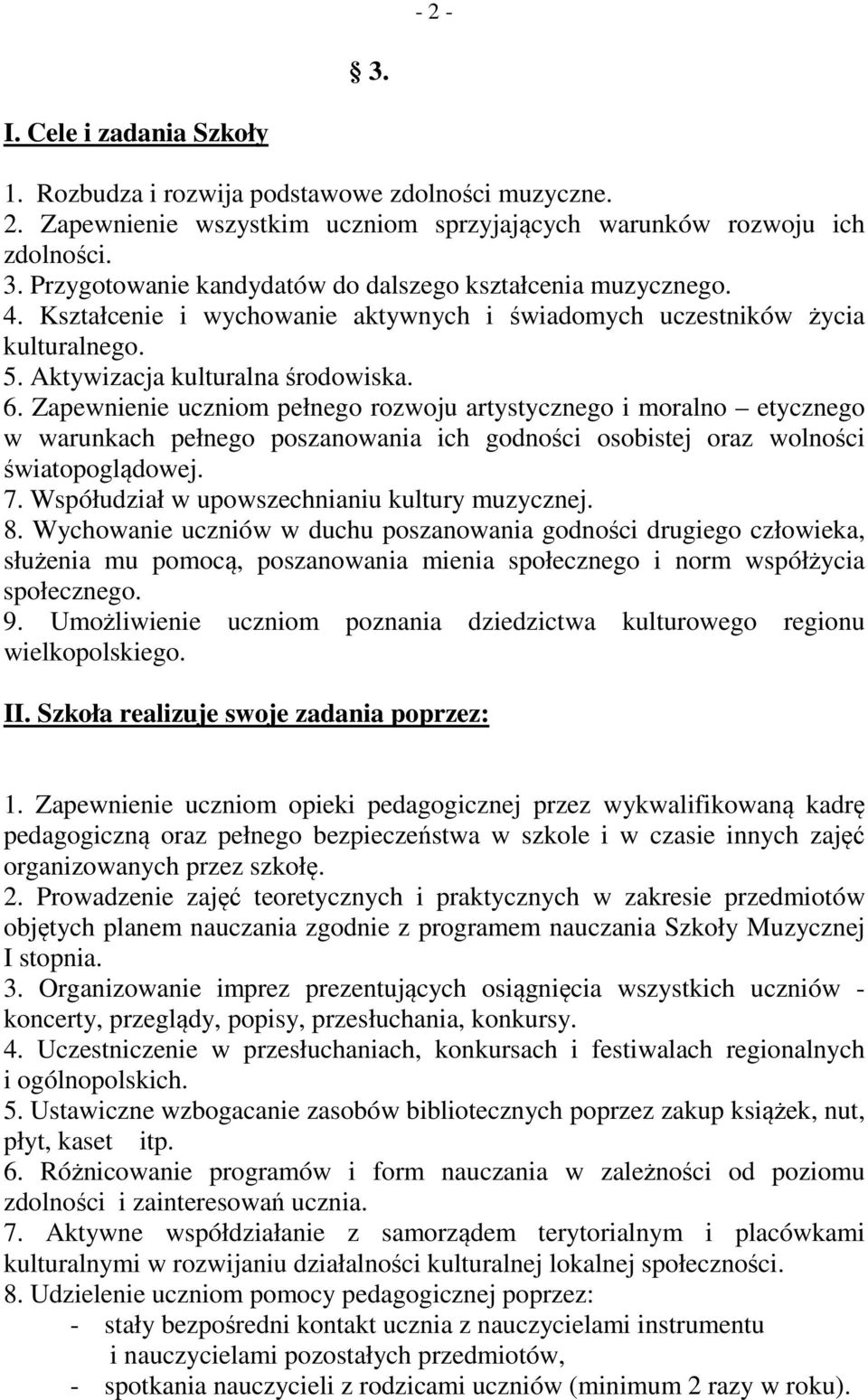 Zapewnienie uczniom pełnego rozwoju artystycznego i moralno etycznego w warunkach pełnego poszanowania ich godności osobistej oraz wolności światopoglądowej. 7.