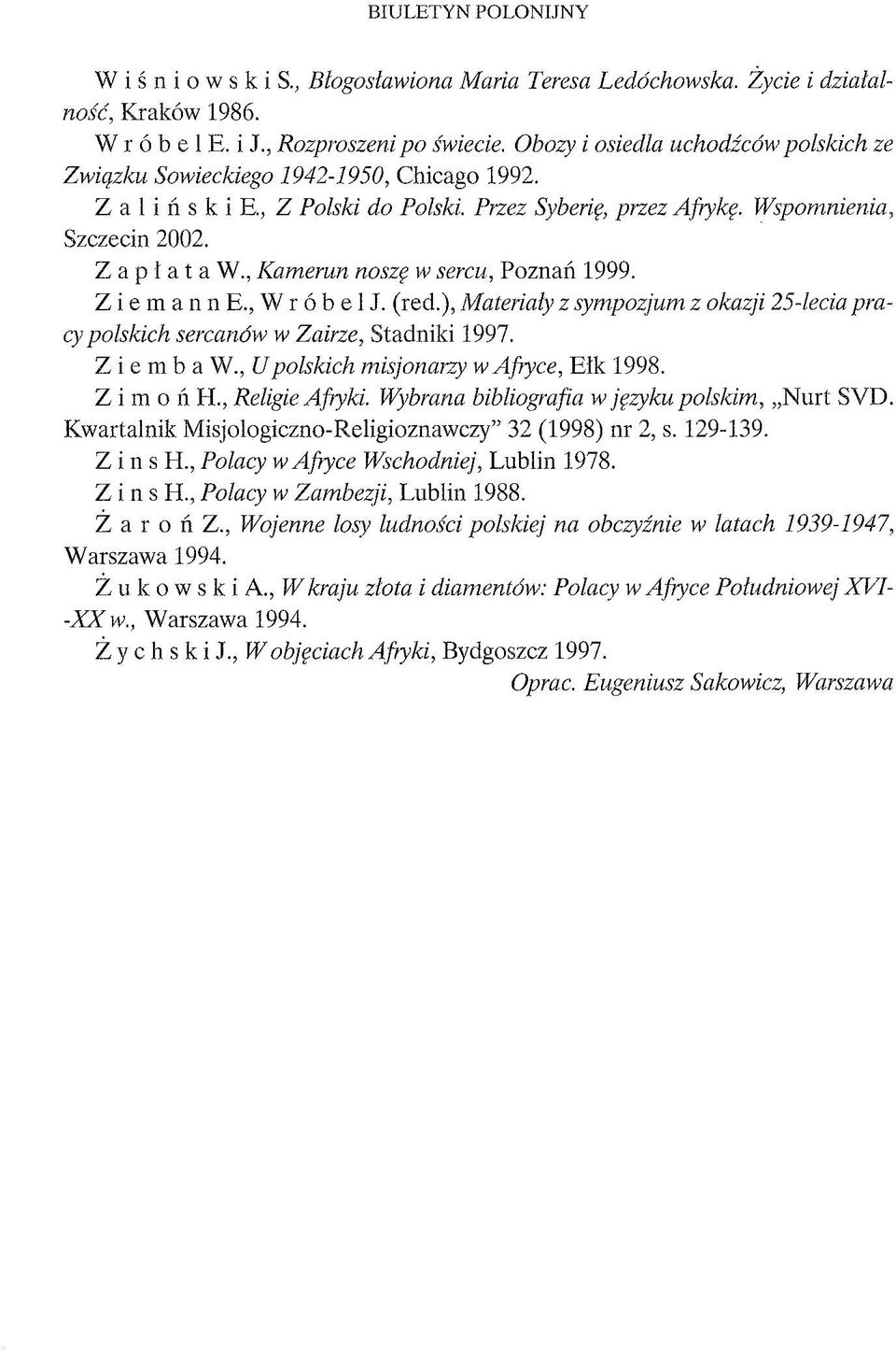 , Kamerun noszę w sercu, Poznań 1999. Ziemann E., Wróbel J. (red.), Materiały z sympozjum z okazji 25-lecia pracy polskich sercanów w Zairze, Stadniki 1997. Ziemba W.